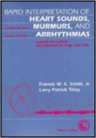 Rapid Interpretation of Heart Sounds, Murmurs, and Arrhythmias: A Guide to Cardiac Auscultation in Dogs and Cats Paperback – July by Francis W. K., Jr. Smith