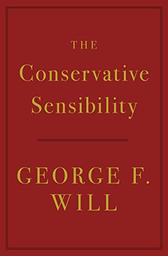 The Conservative Sensibility Kindle Edition by George F. Will