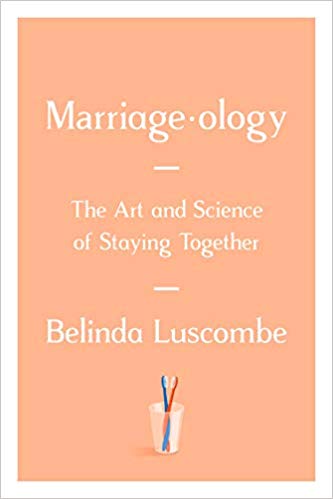 Marriageology: The Art and Science of Staying Together Hardcover – May by Belinda Luscombe
