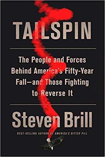 Tailspin: The People and Forces Behind America's Fifty-Year Fall--and Those Fighting to Reverse It Hardcover – Deckle Edge, May by Steven Brill