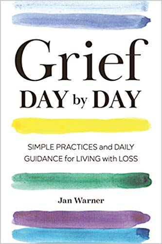 Grief Day By Day: Simple Practices and Daily Guidance for Living with Loss Paperback – September by Jan Warner
