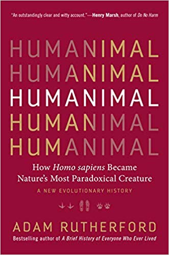 Humanimal: How Homo sapiens Became Nature’s Most Paradoxical Creature―A New Evolutionary History Hardcover – March by Adam Rutherford