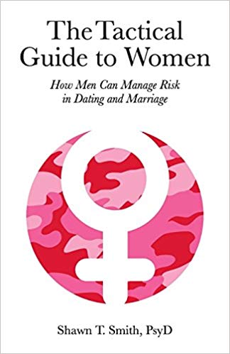 The Tactical Guide to Women: How Men Can Manage Risk in Dating and Marriage Paperback – September by Shawn T. Smith