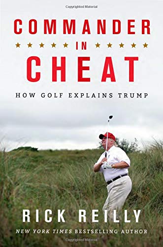 Commander in Cheat: How Golf Explains Trump Hardcover – Aprl by Rick Reilly