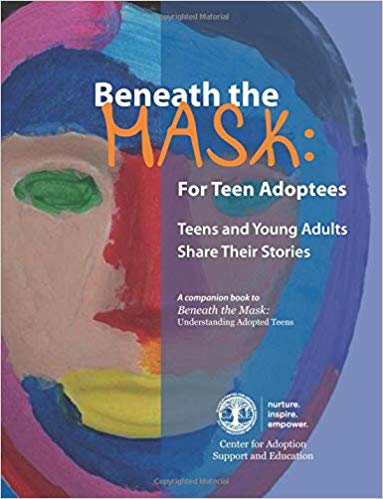 Beneath the Mask: For Teen Adoptees: Teens and Young Adults Share Their Stories Paperback – July by Center for Adoption Support and Education