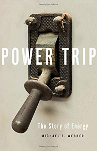 Power Trip: The Story of Energy Hardcover – May by Michael E. Webber