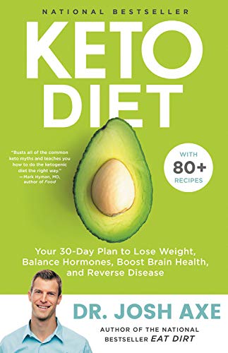 Keto Diet: Your 30-Day Plan to Lose Weight, Balance Hormones, Boost Brain Health, and Reverse Disease Hardcover – February by Josh Axe