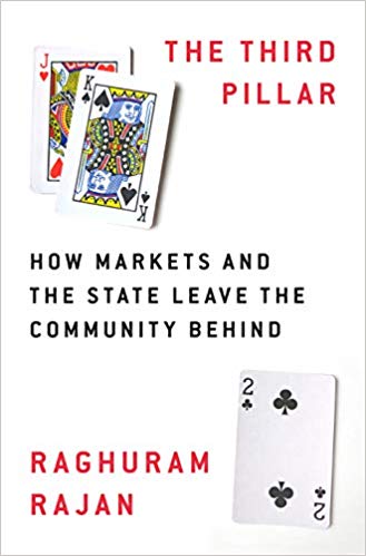 The Third Pillar: How Markets and the State Leave the Community Behind Hardcover – February by Raghuram Rajan
