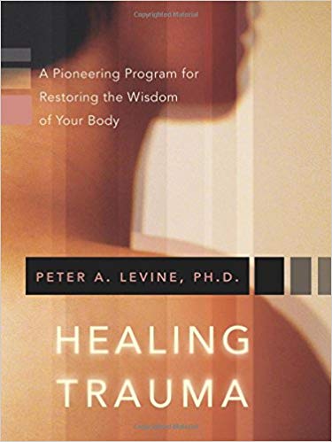 Healing Trauma: A Pioneering Program for Restoring the Wisdom of Your Body Paperback – October by Peter A. Levine Ph.D