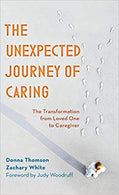 The Unexpected Journey of Caring: The Transformation from Loved One to Caregiver Hardcover – June by Donna Thomson