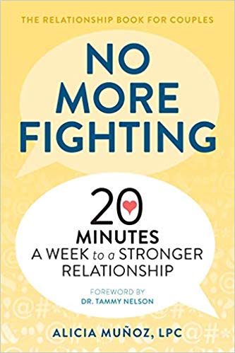 No More Fighting: The Relationship Book for Couples: 20 Minutes a Week to a Stronger Relationship Paperback – December by Alicia Muñoz LPC
