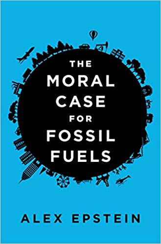 The Moral Case for Fossil Fuels Hardcover – November by Alex Epstein