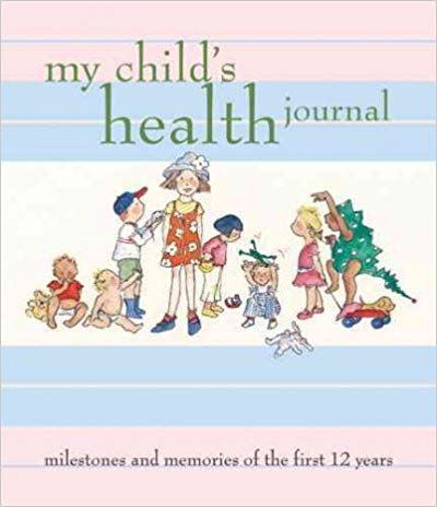 My Child's Health Journal: Milestones and Memories of the First 12 Years Hardcove by nancy-s-wilson