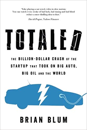 Totaled: The Billion-Dollar Crash of the Startup that Took on Big Auto, Big Oil and the World Paperback – August by Brian Blum