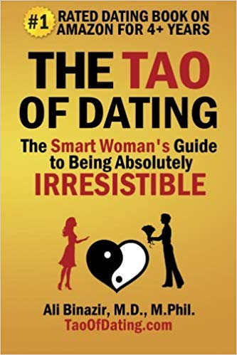 The Tao of Dating: The Smart Woman's Guide to Being Absolutely Irresistible Paperback – April by Ali Binazir MD