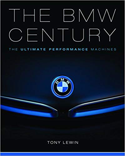 The BMW Century: The Ultimate Performance Machines Hardcover – November by Tony Lewin