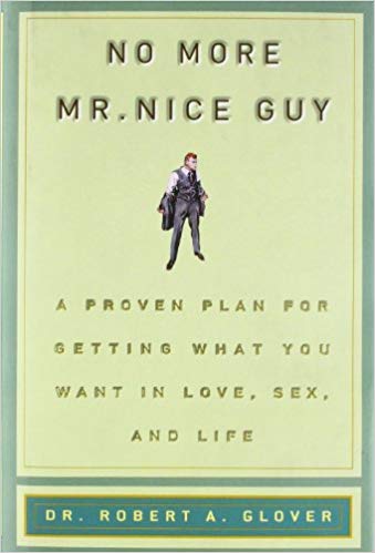 No More Mr Nice Guy: A Proven Plan for Getting What You Want in Love, Sex, and Life Hardcover – January by Robert A. Glover