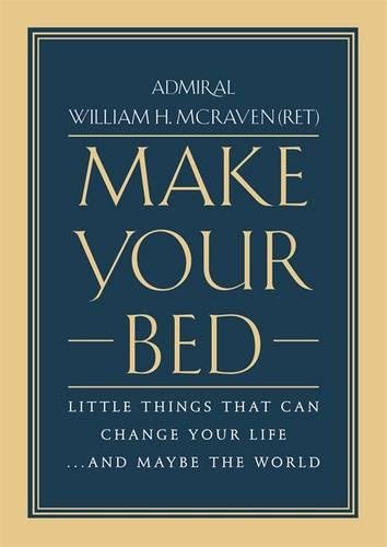 Make Your Bed: Little Things That Can Change Your Life...And Maybe the World Hardcover – April by William H. McRaven