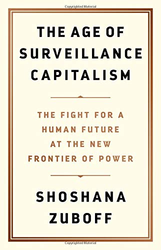 The Age of Surveillance Capitalism: The Fight for a Human Future at the New Frontier of Power Hardcover – January by Shoshana Zuboff