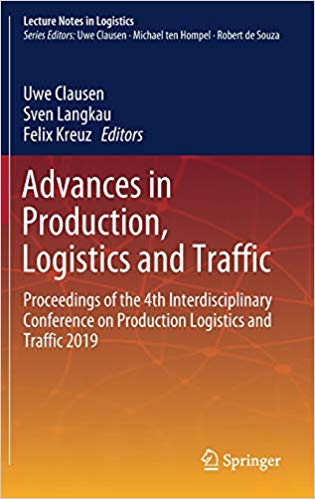 Advances in Production, Logistics and Traffic: Proceedings of the 4th Interdisciplinary Conference on Production Logistics and Traffic 2019 (Lecture Notes in Logistics) Hardcover – February by Uwe Clausen