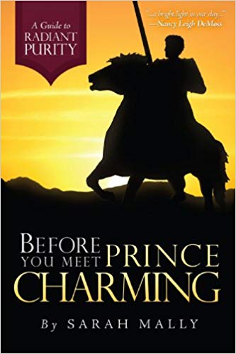 Before You Meet Prince Charming: A Guide to Radiant Purity Paperback – April by Sarah Mally