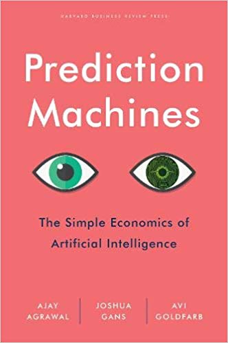 Prediction Machines: The Simple Economics of Artificial Intelligence Hardcover – April by Ajay Agrawal