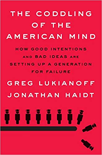 The Coddling of the American Mind: How Good Intentions and Bad Ideas Are Setting Up a Generation for Failure Hardcover – September by Greg Lukianoff