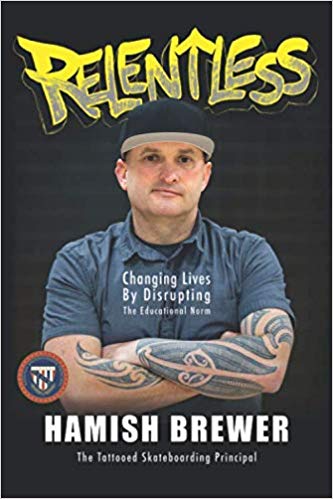 Relentless: Changing Lives by Disrupting the Educational Norm Paperback – June by Hamish Brewer