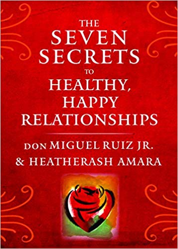 The Seven Secrets to Healthy, Happy Relationships Paperback – October by don Miguel Ruiz Jr.