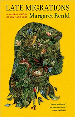 Late Migrations: A Natural History of Love and Loss Hardcover – July by Margaret Renkl