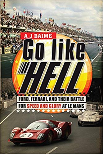 Go Like Hell: Ford, Ferrari, and Their Battle for Speed and Glory at Le Mans Hardcover – June by A. J. Baime