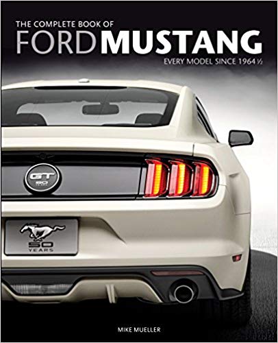 The Complete Book of Ford Mustang: Every Model Since 1964 1/2 (Complete Book Series) Hardcover – July by Mike Mueller