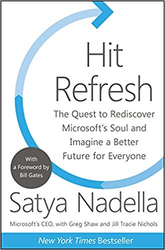 Hit Refresh: The Quest to Rediscover Microsoft's Soul and Imagine a Better Future for Everyone Hardcover – September by Satya Nadella