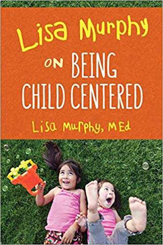 Lisa Murphy on Being Child Centered Paperback – November by Lisa Murphy