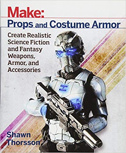 Make: Props and Costume Armor: Create Realistic Science Fiction & Fantasy Weapons, Armor, and Accessories Paperback – October by Shawn Thorsson