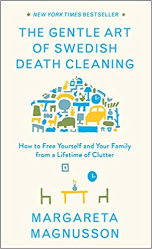 The Gentle Art of Swedish Death Cleaning: How to Free Yourself and Your Family from a Lifetime of Clutter Hardcover – January by Margareta Magnusson