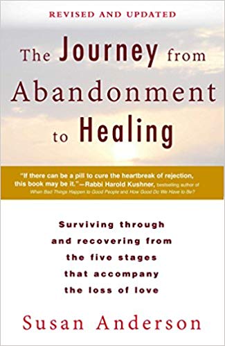 The Journey from Abandonment to Healing: Revised and Updated: Surviving Through and Recovering from the Five Stages That Accompany the Loss of Love Paperback – September by Susan Anderson