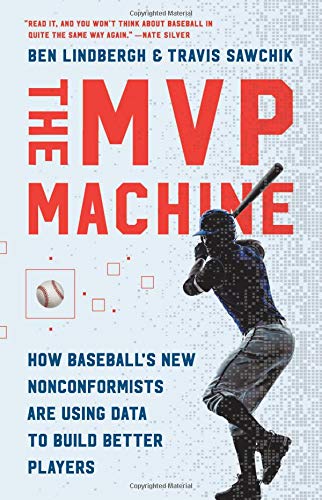 The MVP Machine: How Baseball's New Nonconformists Are Using Data to Build Better Players Hardcover – June by Ben Lindbergh