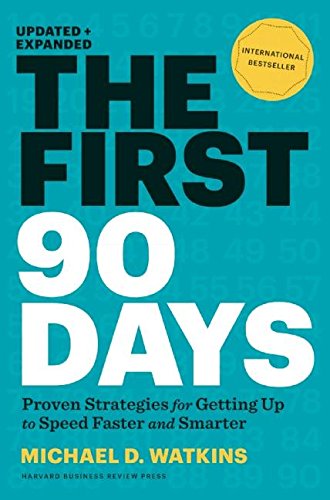 The First 90 Days, Updated and Expanded: Proven Strategies for Getting Up to Speed Faster and Smarter Kindle Edition by Michael Watkins