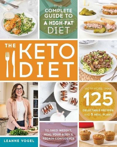 The Keto Diet: The Complete Guide to a High-Fat Diet, with More Than 125 Delectable Recipes and 5 Meal Plans to Shed Weight, Heal Your Body, and Regain Confidence Paperback – April by Leanne Vogel