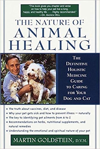The Nature of Animal Healing : The Definitive Holistic Medicine Guide to Caring for Your Dog and Cat Paperback – June by Martin Goldstein D.V.M.