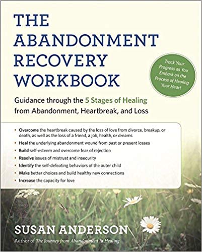 The Abandonment Recovery Workbook: Guidance through the Five Stages of Healing from Abandonment, Heartbreak, and Loss Paperback – August by Susan Anderson
