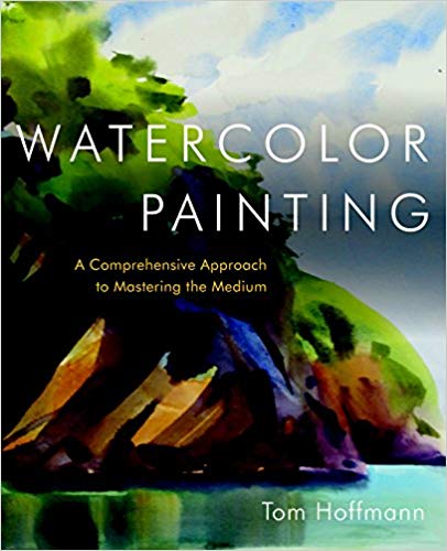Watercolor Painting: A Comprehensive Approach to Mastering the Medium Hardcover – December by Tom Hoffmann