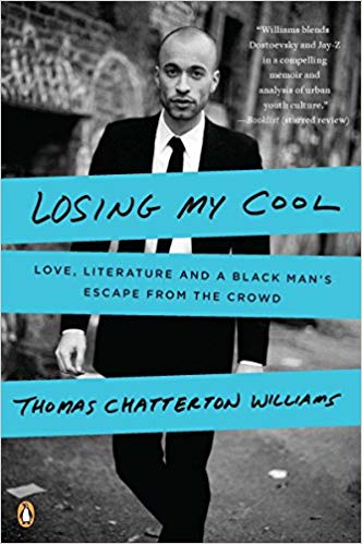 Losing My Cool: Love, Literature, and a Black Man's Escape from the Crowd Paperback – April by Thomas Chatterton Williams