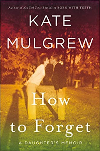 How to Forget: A Daughter's Memoir Hardcover – May by Kate Mulgrew