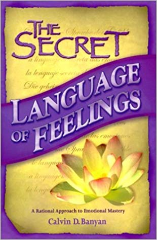 The Secret Language of Feelings A Rational Approach to Emotional Mastery Paperback – December by Calvin D. Banyan