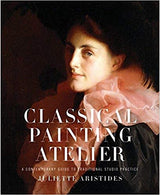 Classical Painting Atelier: A Contemporary Guide to Traditional Studio Practice Hardcover – April by Juliette Aristides