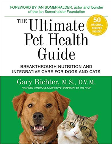 The Ultimate Pet Health Guide: Breakthrough Nutrition and Integrative Care for Dogs and Cats Paperback – August by Gary Richter MS DVM