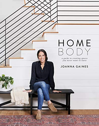 Homebody: A Guide to Creating Spaces You Never Want to Leave Hardcover – November by Joanna Gaines