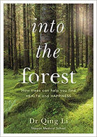 Into the Forest: How Trees Can Help You Find Health and Happiness Paperback – June by Dr Qing Li